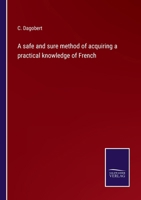 A safe and sure method of acquiring a practical knowledge of French 3375166982 Book Cover