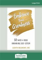 Embrace Your Greatness: Fifty Ways to Build Unshakable Self-Esteem 1684032202 Book Cover