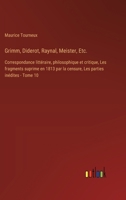 Grimm, Diderot, Raynal, Meister, Etc.: Correspondance littéraire, philosophique et critique, Les fragments suprime en 1813 par la censure, Les parties 3385026059 Book Cover