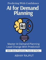 AI for Demand Planning: Forecast Accurately With AI | ML for Time-Based Data | Use Cases From Real Business | Seasonal Trends Explained | Data To Decisions | From Data To Destiny | Stay Ahead With AI B0FNVRQL83 Book Cover