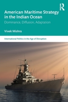 American Maritime Strategy in the Indian Ocean: Dominance, Diffusion, Adaptation 1041115962 Book Cover