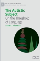The Autistic Subject: On the Threshold of Language (The Palgrave Lacan Series) 3030507149 Book Cover