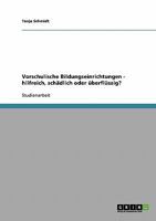 Vorschulische Bildungseinrichtungen - hilfreich, sch�dlich oder �berfl�ssig? 3638840689 Book Cover