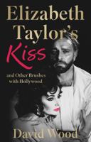 Elizabeth Taylor's Kiss and Other Brushes with Hollywood 1914471903 Book Cover