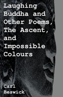 Laughing Buddha and Other Poems, The Ascent, and Impossible Colours B0BMWSQJRC Book Cover