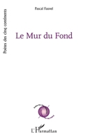 Le Mur du Fond (Poètes Des Cinq Continents) (French Edition) 2336493578 Book Cover