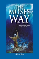 The Moses' Way: For a Pastor-Directed Model to Address Conflict 1545613974 Book Cover