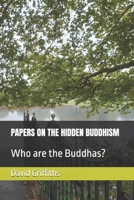PAPERS ON THE HIDDEN BUDDHISM: Who are the Buddhas? B0DZ668261 Book Cover