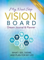 My Next Step Vision Board Dream Journal & Planner: What I See, Desire, And Plan For My Life 2020 1732312672 Book Cover