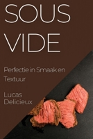 Sous Vide: Perfectie in Smaak en Textuur 1835195881 Book Cover