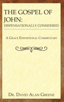 The Gospel of John: Dispensationally Considered (A Grace Expositional Commentary) 1968434011 Book Cover