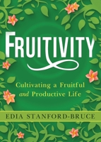 Fruitivity : Cultivating a Fruitful, Productive Life 1628657995 Book Cover