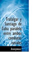 Trafalgar y Santiago de Cuba paralelo entre ambos combates navales 1117505391 Book Cover