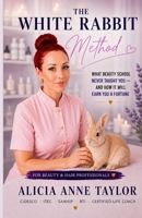 The White Rabbit Method™: What Beauty School Never Taught You — And How It Will Earn You a Fortune B0H183Q1WZ Book Cover