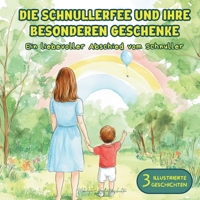 Die Schnullerfee und ihre besonderen Geschenke: Drei liebevoll illustrierte Geschichten in Farbe, um sich sanft vom Schnuller zu verabschieden – mit Noah, Lucía und Leon (German Edition) B0FCXTT9HF Book Cover