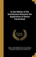 In the Matter of the Interference Between the Application of Henry Carmichael 1172106703 Book Cover