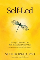 Self-Led: Living a Connected Life With Yourself and With Others An Application of Internal Family Systems B0CNV4V3HL Book Cover