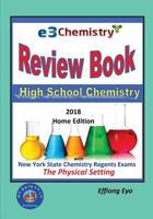 E3 Chemistry Review Book - 2018 Home Edition: High School Chemistry with NYS Regents Exams The Physical Setting 1978362439 Book Cover