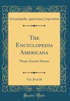The Encyclopedia Americana, Volume 29 Wasps to Zymotic Disease 1276370687 Book Cover