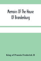 Memoirs Of The House Of Brandenburg: From The Earliest Accounts, To The Death Of Frederic I. King Of Prussia: To Which Are Added Four Dissertations, ... In The Arts And Sciences. Iii. O 9354482333 Book Cover