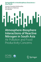 Atmosphere-Biosphere Interactions of Reactive Nitrogen in South Asia: Air Pollution and Food Productivity Concerns (Springer Briefs in Interdisciplinary Geosciences – Asia-Pacific) 3032171938 Book Cover