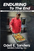 Enduring To The End: A Personal Testimony From A 35 Year Catering Entrepreneur 1736313347 Book Cover