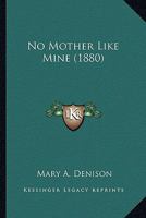 No Mother Like Mine (Classic Reprint) 1163974919 Book Cover