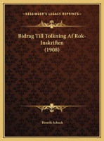 Bidrag Till Tolkning Af Rok-Inskriften (1908) 1162487925 Book Cover