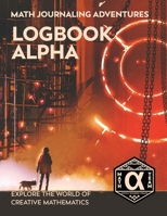 Logbook Alpha: Explore the World of Creative Mathematics (Math Journaling Adventures) 189208371X Book Cover