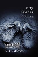 Fifty Shades of Grass: A Parody: Erotica for classy blokes 1480084468 Book Cover