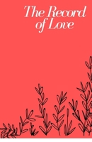 The Record of Love: Love for Everything 1727562585 Book Cover