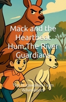 Mack and the Heartbeat Hum The River Guardians: The Notawallop Farm Adventures 1764301730 Book Cover