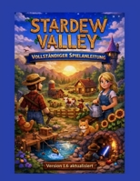 STARDEW VALLEY VOLLSTÄNDIGER SPIELANLEITUNG (Version 1.6 aktualisiert): Mit informativen Bildern (German Edition) B0GHK9ZQ8N Book Cover