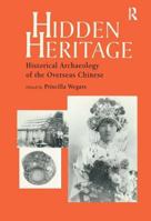 Hidden Heritage: Historical Archaeology of the Overseas Chinese (Baywood Monographs in Archaeology Series) 0415785901 Book Cover