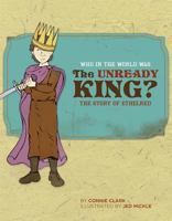 Who in the World Was the Unready King?: The Story of Ethelred (Audio CD) 1933339284 Book Cover