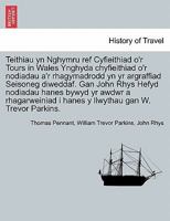 Teithiau yn Nghymru ref Cyfieithiad o'r Tours in Wales Ynghyda chyfieithiad o'r nodiadau a'r rhagymadrodd yn yr argraffiad Seisoneg diweddaf. Gan John ... gan W. Trevor Parkins. 1241248370 Book Cover