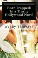 Bear-Trapped: In a Trashy Hollywood Novel 1500994103 Book Cover