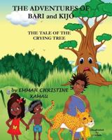 The Adventures of Bari and Kijo: The Tale of the Crying Tree 1987527739 Book Cover