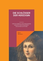 Die Schl?sser der Herzogin: Fiktive Briefe der Friederike Amalie von Schleswig-Holstein-Gottorf 3740782676 Book Cover