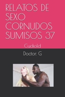 RELATOS DE SEXO CORNUDOS SUMISOS 37: Cuckold (037) (Spanish Edition) 1674437013 Book Cover