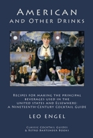 American and Other Drinks: Recipes for Making the Principal Beverages Used in the United States and Elsewhere: A Nineteenth-Century Cocktail Guide 1880954370 Book Cover