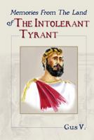 Memories From The Land of The Intolerant Tyrant 0983075808 Book Cover