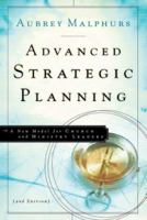 Advanced Strategic Planning,: A New Model for Church and Ministry Leaders 0801091810 Book Cover