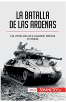 La bataille des Ardennes: Les derniers jours de l’occupation allemande en Belgique 2806256062 Book Cover