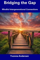 Bridging the Gap: Mindful Intergenerational Connections B0CDYWLH8D Book Cover