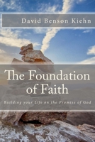 The Foundation of Faith: Building your Life on the Promise of God 1537617486 Book Cover