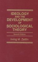 Ideology and the Development of Sociological Theory (7th Edition)