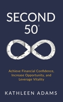 Second 50: Achieve Financial Confidence, Increase Opportunity, and Leverage Vitality 163680134X Book Cover