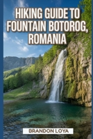 Hiking Guide to Fountain Botorog, Romania: A Guide to a Rewarding Nature-Hiking Experience. B0FW5KWJ1N Book Cover