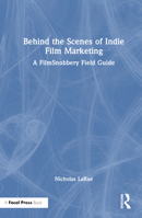 Behind the Scenes of Indie Film Marketing: A FilmSnobbery Field Guide 1032495006 Book Cover